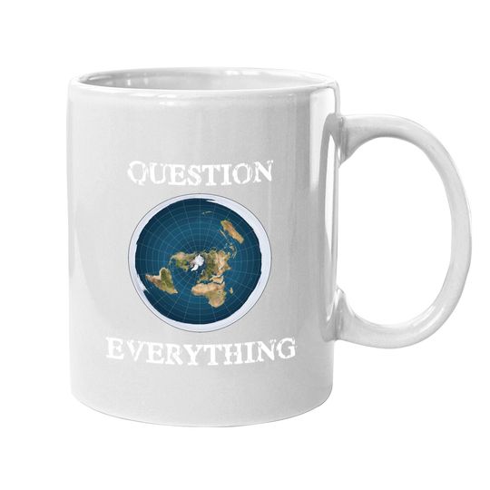 Question Everything Flat Earth Coffee Mug
