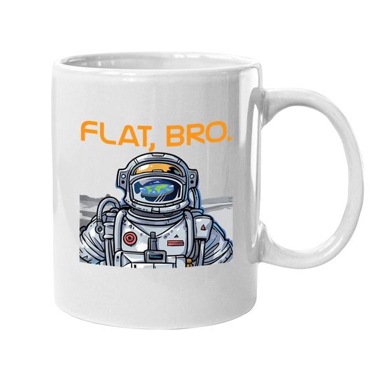 Funny Flat Earth Coffee Mug It's Flat Bro Astronaut Coffee Mug