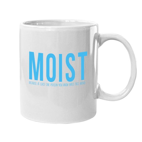 Coffee Mug Moist Because Someone Hates This Word Coffee Mug Funny Sarcastic Humor Mug