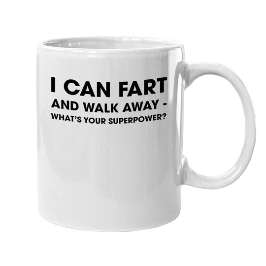 I Can Fart And Walk Away Whats Your Superpower Coffee Mug Funny Sarcastic Mug
