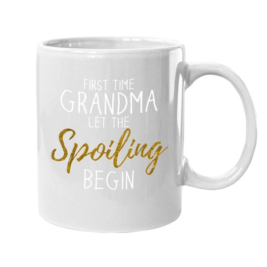 Grandma Let The Spoiling Begin Gift First Time Grandma Coffee Mug