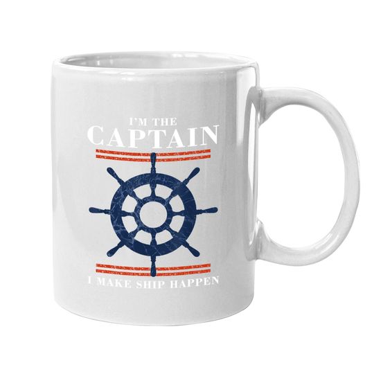 Im The Captain I Make Ship Happen Funny Boating Boat Coffee Mug