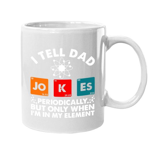 I Tell Dad Jokes Periodically But Only When In My Element Coffee Mug