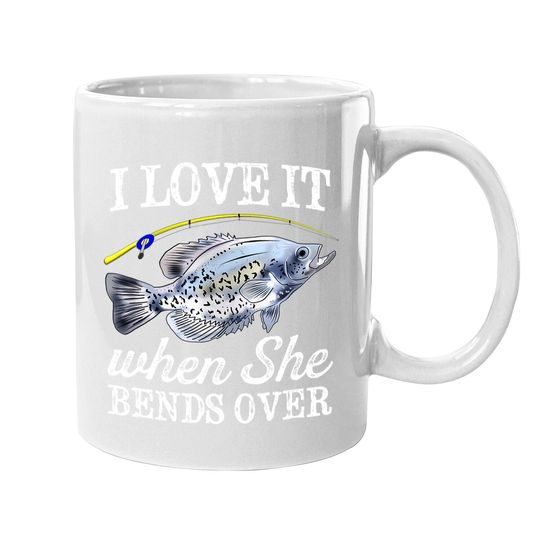Crappie I Love It When She Bends Over Fishing Humor Coffee Mug