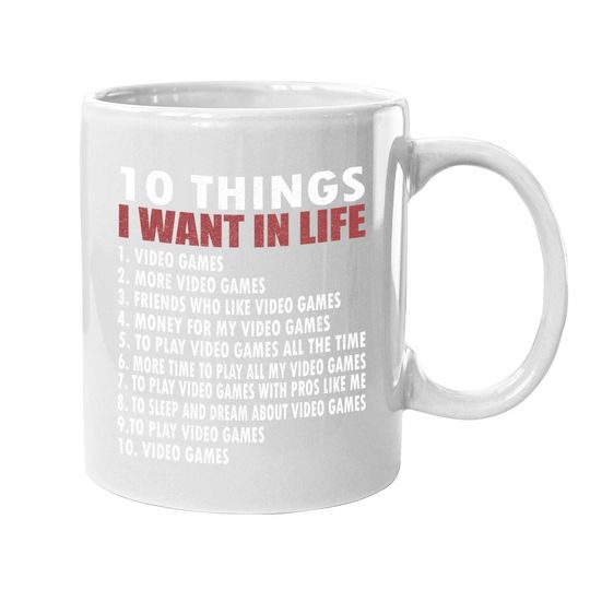 Video Games Funny Gamer Gift Boy 10 Things I Want In My Life Coffee Mug