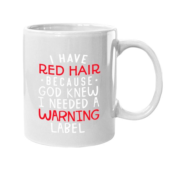 I Have Red Hair Because God Knew I Needed A Warning Lab Coffee Mug