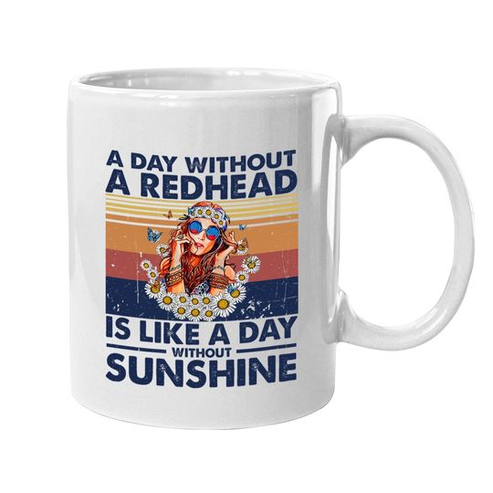 A Day Without Redhead Is Like A Day Without Sunshine Coffee Mug