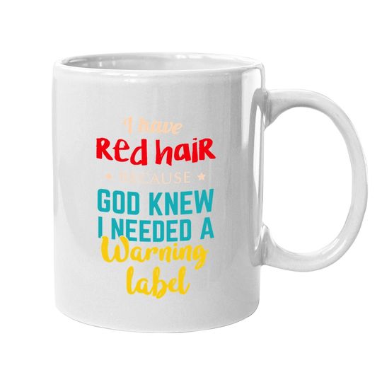 I Have Red Hair Because God Knew Funny Gift For Redhead Coffee Mug