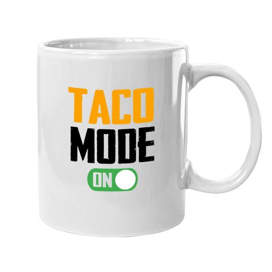 Graphic 365 Taco Mode On Mug Funny Tacos Lover Gift Coffee Mug
