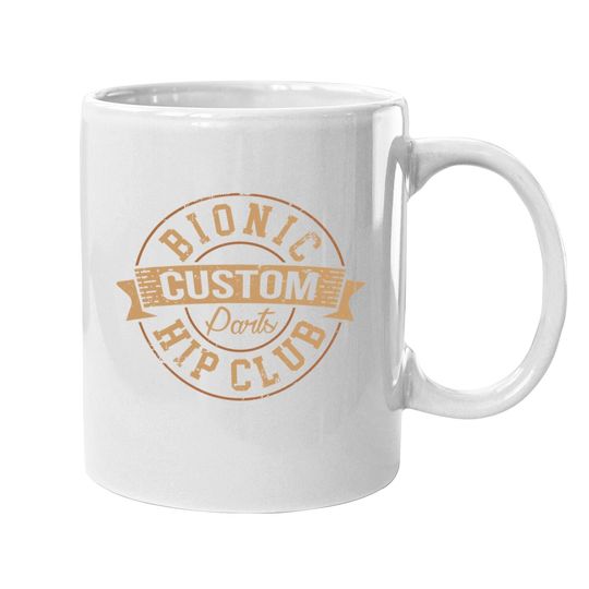Bionic Hip Club Custom Parts After Surgery Gag Gift Coffee Mug