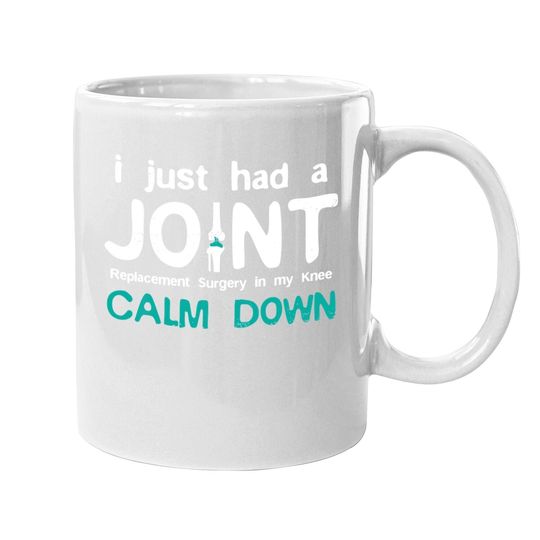 I Just Had Joint Replacement Surgery In My Knee Recovery Coffee Mug
