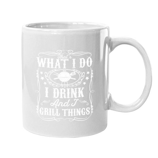 I Drink And I Grill Things Funny Bbq Grilling Gift For Dad Coffee Mug