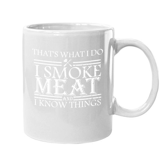 That's What I Do I Smoke Meat And I Know Things Bbq Grill Coffee Mug