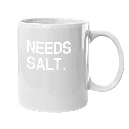 Needs Salt Coffee Mug Funny Cooking Chef Gift Coffee Mug