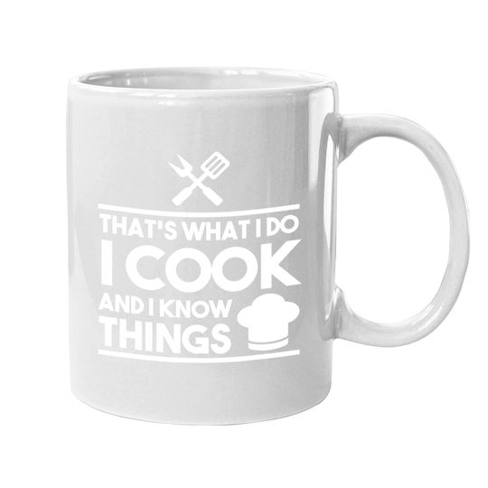 Cook Lover That's What I Do I Cook And I Know Things Coffee Mug