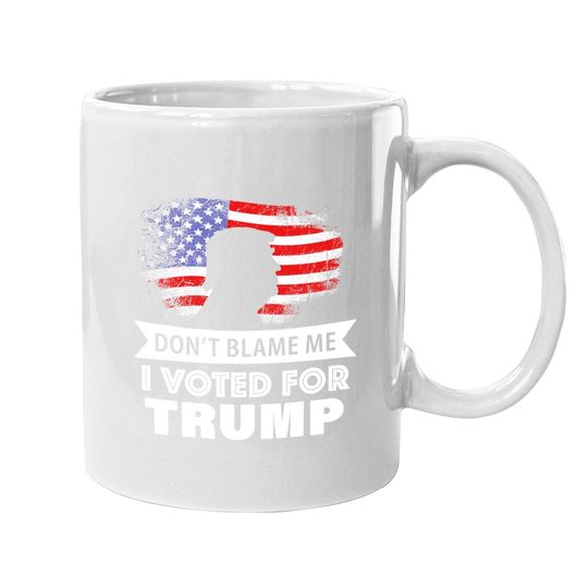 Don't Blame Me I Voted For Trump Coffee Mug