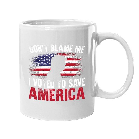 Don't Blame Me I Voted To Save America Trump American Flag Coffee Mug