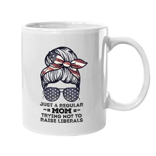 Just A Regular Mom Trying Not To Raise Liberals Republican Coffee Mug