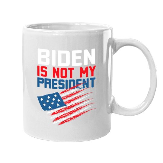 Joe Biden Is Not My President  coffee Mug