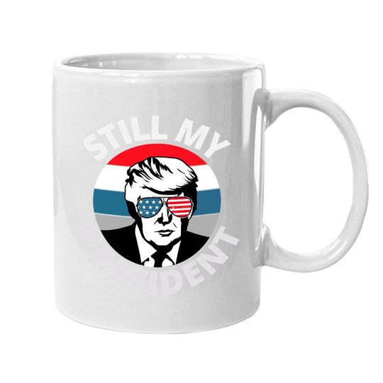 Donald Trump Is Still My President Us Flag Coffee Mug