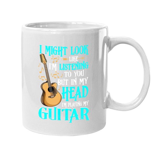 I Might Look Like I'm Listening To You Funny Guitar Coffee Mug