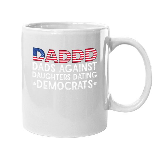 Daddd Dads Against Daughters Dating Democrats Coffee Mug