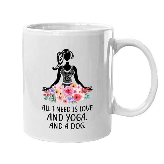 Yoga Saying All I Need Is Love And Yoga And A Dog Coffee Mug