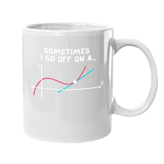 Math Teacher Coffee Mug Sometimes I Go Off On A Tangent