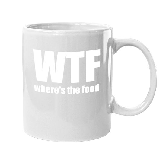 Wtf Where's The Food Gift Idea Coffee Mug