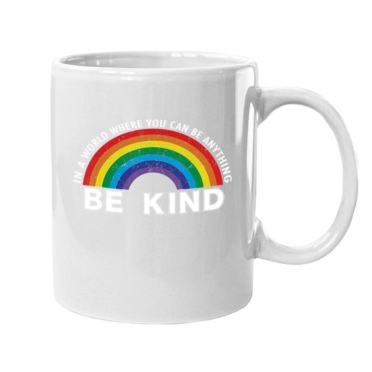 In A World Where You Can Be Anything Be Kind Gay Pride Coffee Mug