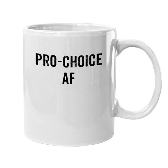 Pro Choice Pro Abortion Af Rights Coffee Mug