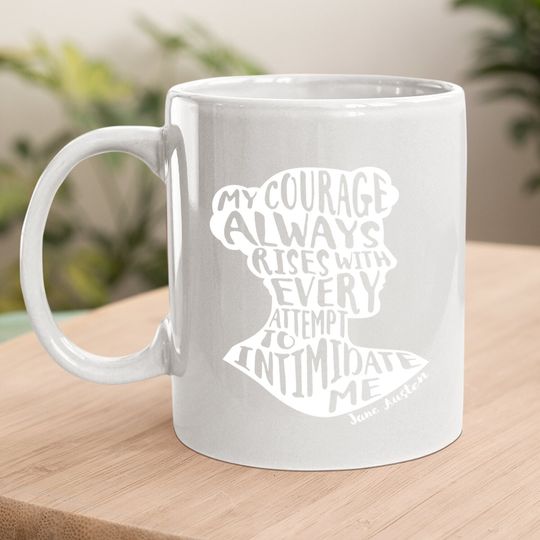 Jane Austen Quote My Courage Rises Pride And Prejudice Coffee Mug