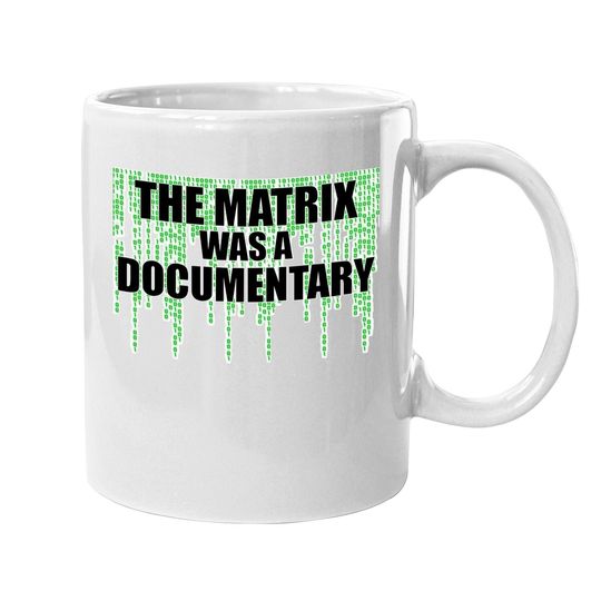 The Matrix Was A Documentary Coffee Mug