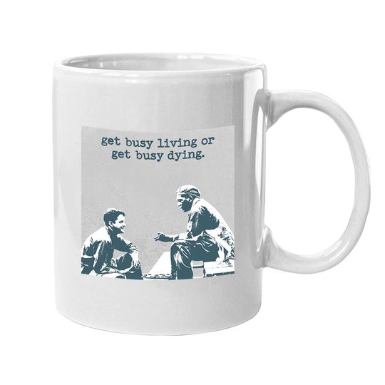 The Shawshank Redemption Andy Dufresne And Red Get Busy Living Or Get Busy Deing Coffee Mug