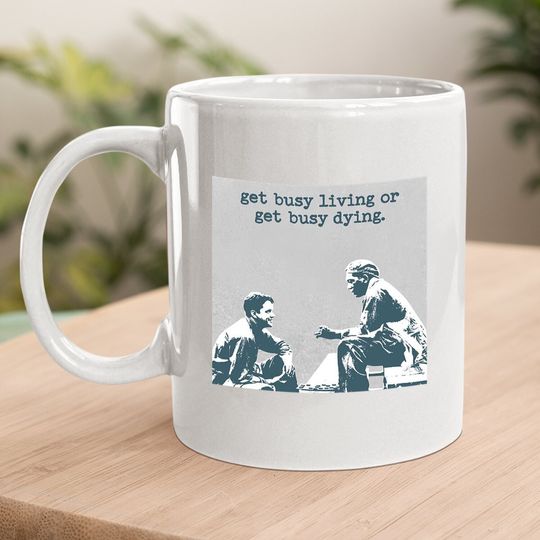 The Shawshank Redemption Andy Dufresne And Red Get Busy Living Or Get Busy Deing Coffee Mug