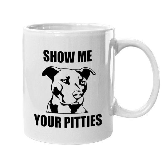 Show Me Your Pitties Funny Pitbull Dog Lovers Coffee Mug