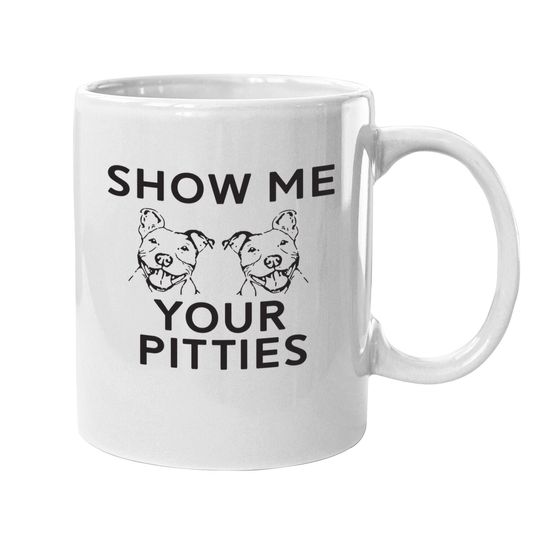Show Me Your Pitties Pitbull Fan Coffee Mug