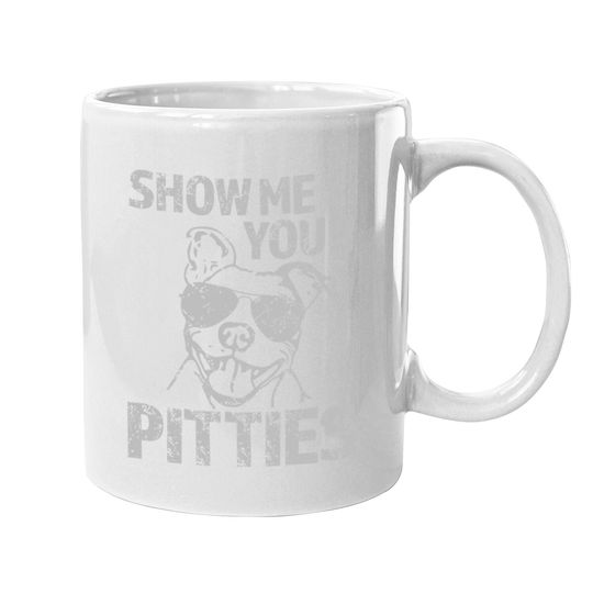 Show Me Your Pitties Funny Pitbull Saying Coffee Mug Pibble Coffee Mug
