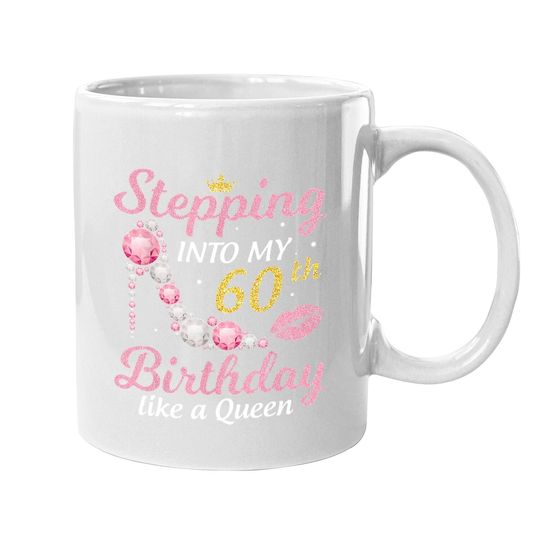 Stepping Into My 60th Birthday Like A Queen Happy To Me Mom Coffee Mug