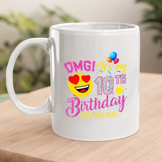 Omg It's My 10th Birthday Girl Coffee Mug 10 Years Old Birthday Coffee Mug