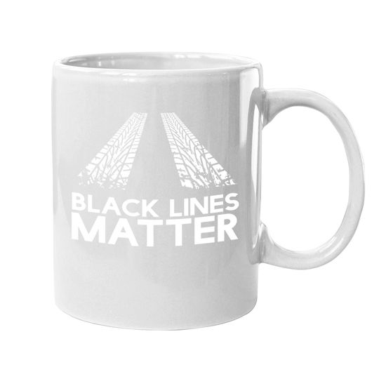 Black Lines Matter! Drift Car Guys Funny Racing Coffee Mug