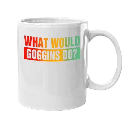 What Would Goggins Do? Coffee Mug