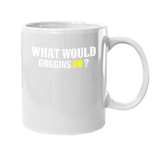 What Would Goggins Do Motivational Vintage Gift Coffee Mug