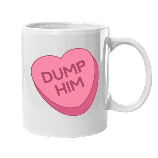 Valentine's Day Coffee Mug Candy Valentines Hearts Dump Him Coffee Mug