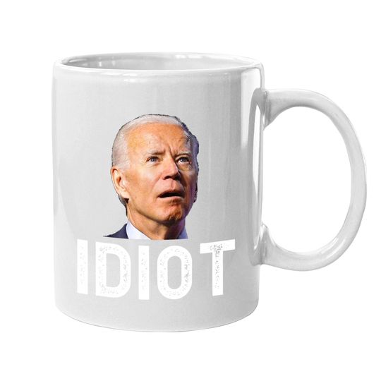 Joe Biden Is An Idiot Coffee Mug