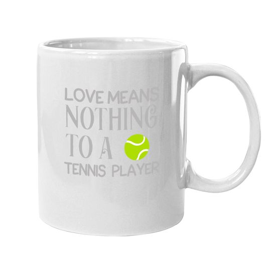 Love Means Nothing To A Tennis Player Coffee Mug