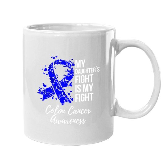 My Daughter Fight Is My Fight Colon Cancer Awareness Coffee Mug