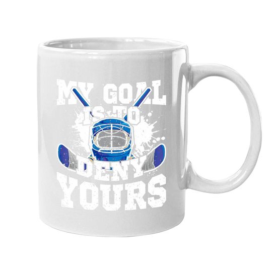 Ice Hockey Goalie My Goal Is To Deny Yours Coffee Mug