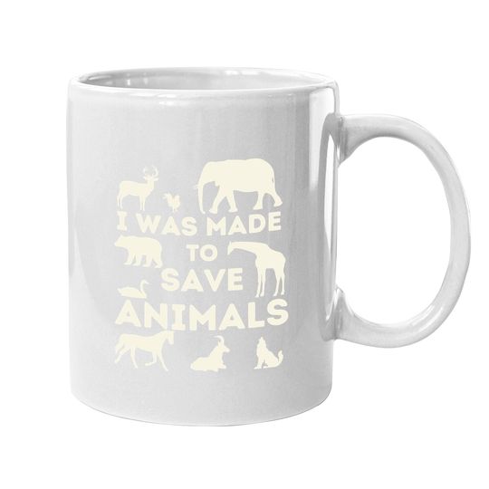 I Was Made To Save Animals - Animal Rescue & Protection Coffee Mug