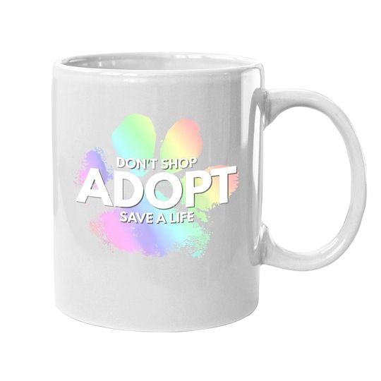 Don't Shop, Adopt. Dog, Cat, Rescue Kind Animal Rights Lover Coffee Mug